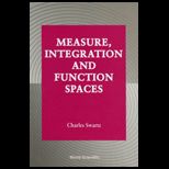 Measure, Integration and Function Spaces