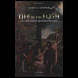 Life in the Flesh  An Anti Gnostic Spiritual Philosophy