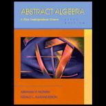 Abstract Algebra  A First Undergraduate Course
