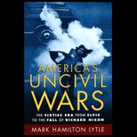 Americas Uncivil Wars  Sixties Era from Elvis to the Fall of Richard Nixon