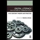 Digital Literacy for Technical Communication 21st Century Theory and Practice