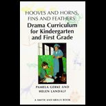 Hooves and Horns, Fins and Feathers  Drama Curriculum for Kindergarten and First Grade