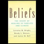 Beliefs  The Heart of Healing In Families and Illness