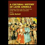 Cultural History of Latin America  Literature, Music and the Visual Arts in the 19th and 20th Centuries