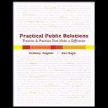 Practical Public Relations  Theories and Techniques That Make A Difference