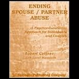 Ending Spouse/ Partner Abuse  A Psychoeducational Approach for Individuals and Couples
