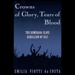 Crowns of Glory, Tears of Blood  The Demerara Slave Rebellion of 1823