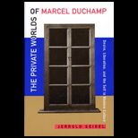 Private Worlds of Marcel Duchamp  Desire, Liberation, and the Self in Modern Culture