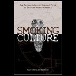 Smoking and Culture Archaeology Tobacco Pipes Eastern North America