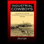 Industrial Cowboys  Miller and Lux and the Transformation of the Far West, 1850 1920