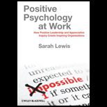 Positive Psychology at Work  How Positive Leadership and Appreciative Inquiry Create Inspiring Organizations