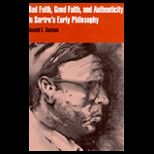 Bad Faith, Good Faith and Authenticity in Sartres Early Philosophy