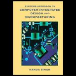 Systems Approach to Computer Integrated Design and Manufacturing