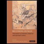 Becoming Human Innovation in Prehistoric Material and Spiritual Culture