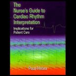 Nurses Guide to Cardiac Rhythm Interpretation Implications for Patient Care