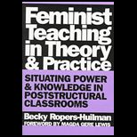 Feminist Teaching in Theory and Practice  Situating Power and Knowledge in Poststructural Classrooms