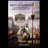 Birth of Nobility  Constructing Aristocracy in England and France, 900 1300 1/e