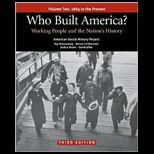 Who Built America? Volume 2 Working People and the Nations History 1877 to the Present
