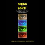 Seeing the Light  Optics in Nature, Photography, Color, Vision, and Holography