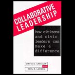 Collaborative Leadership  How Citizens and Civic Leaders Can Make a Difference