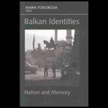 Balkan Identities Nation and Memory