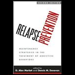 Relapse Prevention, Second Edition  Maintenance Strategies in the Treatment of Addictive Behaviors