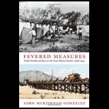 Fevered Measures Public Health and Race at the Texas Mexico Border, 1848 1942