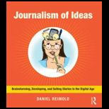 Journalism of Ideas Brainstorming, Developing, and Selling Stories in the Digital Age
