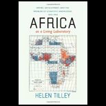 Africa as a Living Laboratory Empire, Development, and the Problem of Scientific Knowledge, 1870 1950