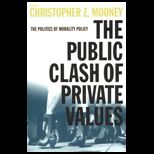 Public Clash of Private Values  The Politics of Morality Policy