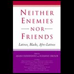 Neither Enemies nor Friends  Latinos, Blacks, Afro Latinos