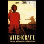 Witchcraft, Violence, and Democracy in South Africa