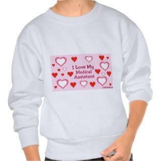 Hearts Love My Medical Assistant Pullover Sweatshirts