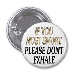 If you must smoke please don't exhale pinback button