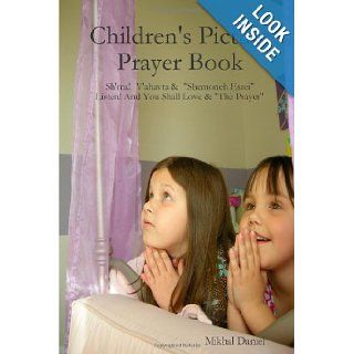 Children's Picture Prayer Book Sh'ma V'ahavta & "Shemoneh Esrei" Listen And you Shall Love & "The Prayer" Mikhal Daniel 9780557057634 Books