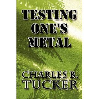 Testing One's Metal Charles B. Tucker 9781607493761 Books