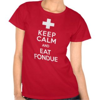 Swiss Holiday Keep Calm and Eat Fondue Funny Shirt