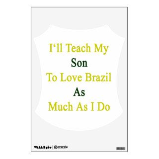 I'll Teach My Son To Love Brazil As Much As I Do Wall Skin