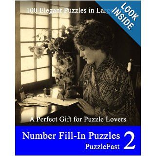 Number Fill In Puzzles 2 100 Elegant Puzzles in Large Print Puzzlefast 9781493561100 Books