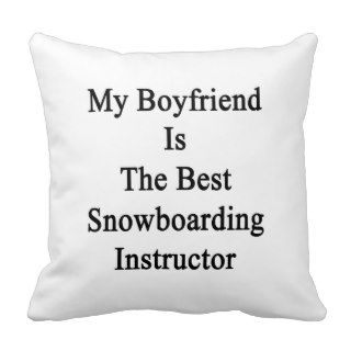 My Boyfriend Is The Best Snowboarding Instructor Pillows