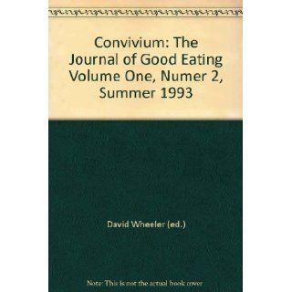 Convivium The Journal of Good Eating Volume One, Number 2, Summer 1993 EDITED BY WHEELER' 'DAVID Books