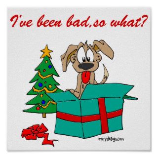 Funny Christmas Dog I've Been Bad, So What? Posters