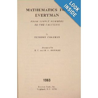 Mathematics for Everyman From Simple Numbers to the Calculus Egmont Colerus Books