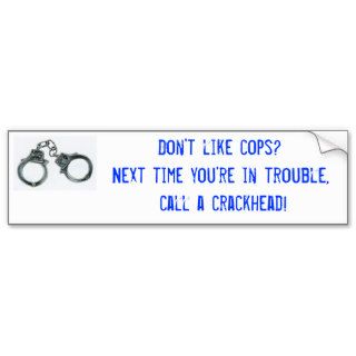 Don't like cops?Next time you're inBumper Sticker