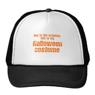 DUE TO THE ECONOMY, THIS IS MY HALLOWEEN COSTUME TRUCKER HATS
