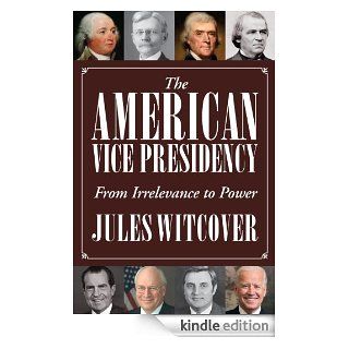 The American Vice Presidency From Irrelevance to Power eBook Jules Witcover Kindle Store