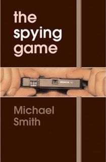 The Spying Game Michael Smith 9781842750049 Books