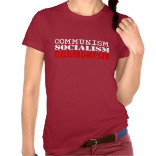 COMMUNISM, SOCIALISM, OBAMANISM SHIRTS