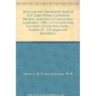 Structural and Depositional Styles of Gulf Coast Tertiary Continental Margins Application to Hydrocarbon Exploration, 1984, AAPG Continuing Education Course Note Series, Number 25  226 pages with illustrations. M. P. and Galloway, W. E. Jackson Books