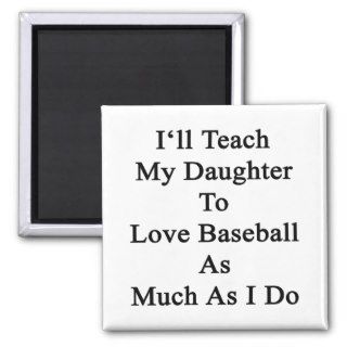 I'll Teach My Daughter To Love Baseball As Much As Fridge Magnets